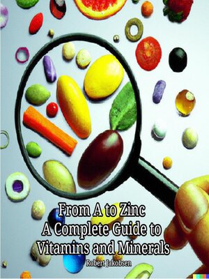 cover image of From a to Zinc a Complete Guide to Vitamins and Minerals